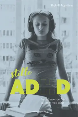 Stille ADHD - Fortællinger om unge og voksne med ADD