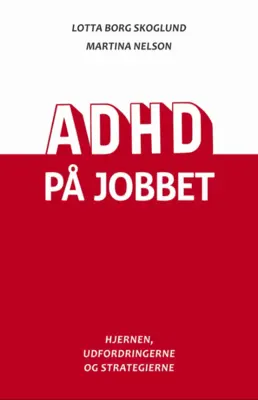 ADHD på jobbet, bog af Lotta Borg Skoglund og Martina Nelson